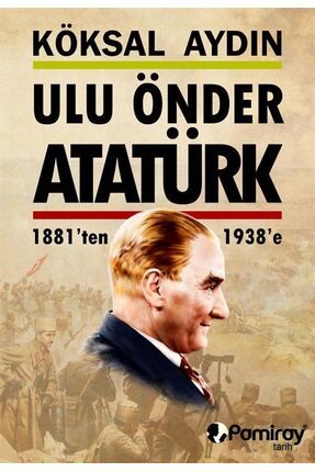 Ulu Önder Atatürk 1881'den 1938'e