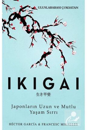 Ikıgaı & Japonların Uzun Ve Mutlu Yaşam Sırrı