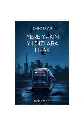 Yere Yakın Yıldızlara Uzak (Ciltli) - Emine Tavuz