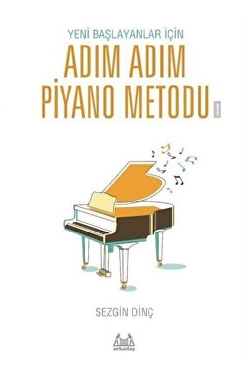 arkadas yayinlari yeni baslayanlar icin adim adim piyano metodu 1 sezgin dinc fiyati yorumlari trendyol