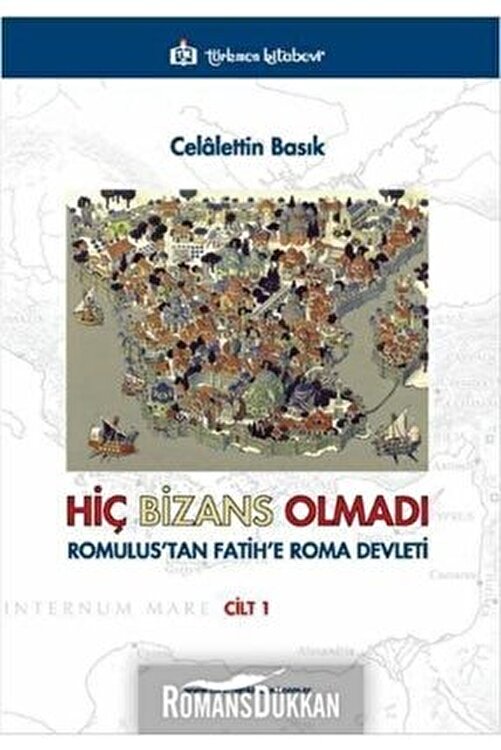 Türkmen Kitabevi Hiç Bizans Olmadı Cilt 1 & Romulus'tan Fatih'e Roma Devleti 1