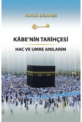 Kabe'nin Tarihçesi Hac ve Umre Anılarım