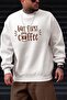 Men's Off-White Cream Ecru But First Coffee Printed 0 Crew Neck Oversize Loose Loose Fit Polar Swe