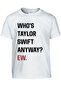 Taylor Swift Who's Taylor Swift Anyway Design T shirt Tee - 2