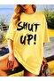 Shut Up T-Shirt - Yellow Printed Oversize Crew Neck Short Sleeve Loose