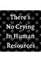 There's No Crying in Human Resources Mug, Gift, Dowry, Presentation - 3
