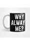 Why Always Me? Mug, Gift, Dowry, Presentation Holder