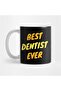 Best Dentist Ever Mug, Gift, Dowry, Presentation