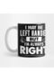 Funny Gift Tee I May Be Left Handed But I'm Always Right Mug