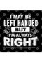 Funny Gift Tee I May Be Left Handed But I'm Always Right Mug - 3