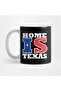 Home Is Texas Mug, Gift, Dowry, Presentation