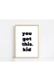 YOU GOT THIS KID - Poster Baskı - 4
