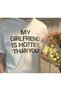 My Girlfriend Is Hotter Than You White T-Shirt