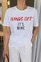 White Hands Off It's Mine Written T-Shirt