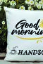 Good Morning Handsome Printed Fiber Filled Gift Pillow - 2