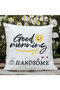 Good Morning Handsome Printed Fiber Filled Gift Pillow