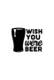 Wish You Were Beer Sticker Car Motor Laptop Wall Foil Sticker 10X8 cm