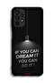 Samsung Galaxy A13 4G Protective Case Cover If You Can Dream It You Can Do It