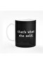 11 oz Ceramic Coffee Mug with Handle [Microwave & Dishwasher Safe] - This What She Said