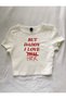 White White Baby Tee Top Waist Boy Crop T-Shirt Lycra but Daddy I Love Him Dtf