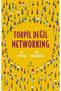 Torpil Değil Networking