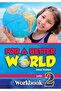 FOR A BETTER WORLD 2 WORKBOOK