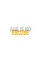 AGE IS NO EXCUSE - 3
