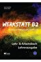 Werkstatt B2 Lehr- & Arbeitsbuch Lehrerausgabe