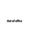 OUT OF OFFICE - 3