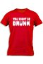 YOU MIGHT BE DRUNK