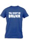 YOU MIGHT BE DRUNK