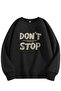 Don'T Stop Lettering Detailed Crew Neck Sweatshirt