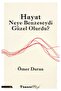 Hayat Neye Benzeseydi Güzel Olurdu?