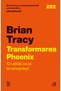 Transformarea Phoenix, autor Brian Tracy