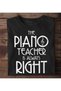 Piano Teacher Is Always Right Unisex T-shirt