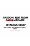 Pardon Not from Paris Madame Istanbul Club B Printed Unisex 100% P Cotton White T-Shirt - 2