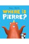 Unde este Pierre ?