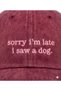 ''Sorry I'M Late, I Saw a Dog'' Embroidered Washable Hat / Dog Embroidered Baseball Cap - 3