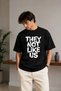 Premium They Not Like Us Printed Black Oversize Streetwear Unisex T-Shirt