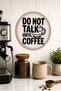 Do Not Talk Until Coffee Coffee Cup Round Mdf Table