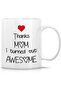 Funny Thanks Mom I Turned Out Awesome 11 Oz Ceramic Coffee Mugs | Funny Mugs, Sarcasm