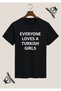 Everyone Loves a Turkish Girls Special Design Printed Black T-Shirt
