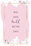 Alayra Bad Day Build Better Days Life Changing Printed Quotes wall Posters for Home Decoration 5 MM