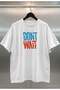 Don'T Wait Digital Print Oversize Unisex White T-Shirt