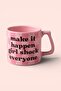 كوب وردي اللون زهري اللون (MAKE IT HAPPEN GIRL SHOCK ALL ALL ALL)