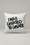 I Was Created to Create Written Cushion Cover 157 – Creative Statement Design 45X45 cm