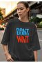 Don'T Wait Oversize Digital Printed Black T-Shirt - 3