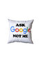 Ask Google Not Me Written Pillow, Fun Gift