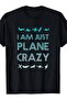 I Am Just Plane Crazy Funny Pilot Pun T-Shirt - 2