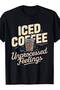 Iced Coffee Unprocessed Feelings Fueling Funny Relatable T-Shirt - 2